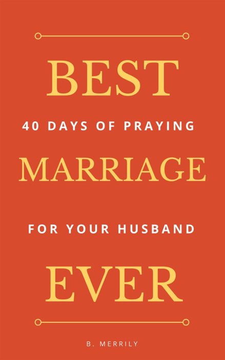 Best Marriage Ever: 40 Days of Praying for Your Husband