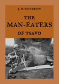 The Man-Eaters of Tsavo - J. H. Patterson & Maria Weber