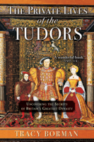 Tracy Borman - The Private Lives of the Tudors artwork