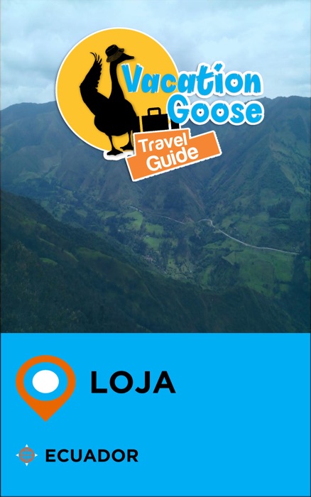 Vacation Goose Travel Guide Loja Ecuador