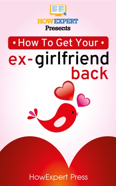 How To Get Your Ex-Girlfriend Back