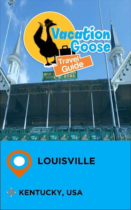 Vacation Goose Travel Guide Louisville Kentucky, USA