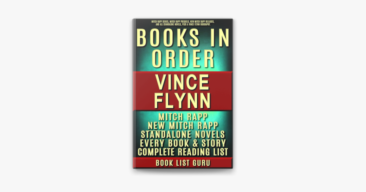 Vince Flynn Books In Order Mitch Rapp Series Mitch Rapp Prequels New Mitch Rapp Releases And All Standalone Novels Plus A Vince Flynn Biography On Apple Books