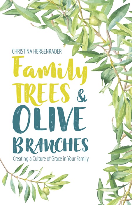 Family Trees & Olive Branches: Creating a Culture of Grace in Your Family