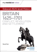 My Revision Notes: Edexcel AS/A-level History: Britain, 1625-1701: Conflict, revolution and settlement - David Farr