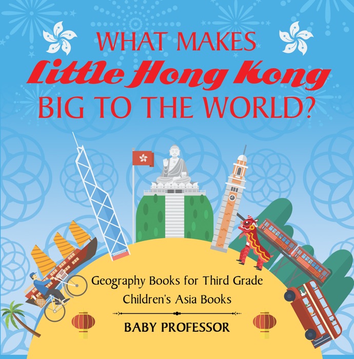 What Makes Little Hong Kong Big to the World? Geography Books for Third Grade  Children's Asia Books