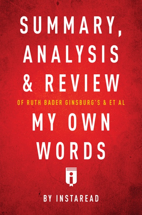 Summary, Analysis & Review of Ruth Bader Ginsburg’s & Et Al My Own Words by Instaread