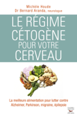 Le régime cétogène pour votre cerveau - Michele Houde & Bernard Aranda