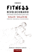 Fitness revolucionario. Lecciones ancestrales para una salud salvaje - Marcos Vázquez