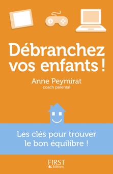 Débranchez vos enfants ! - Anne Peymirat