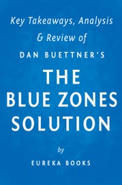 THE BLUE ZONES SOLUTION: BY DAN BUETTNER KEY TAKEAWAYS, ANALYSIS & REVIEW
