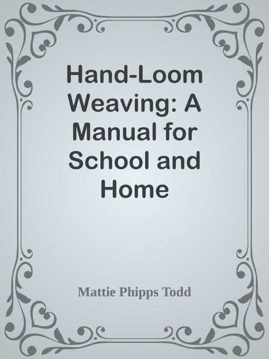Hand-Loom Weaving: A Manual for School and Home