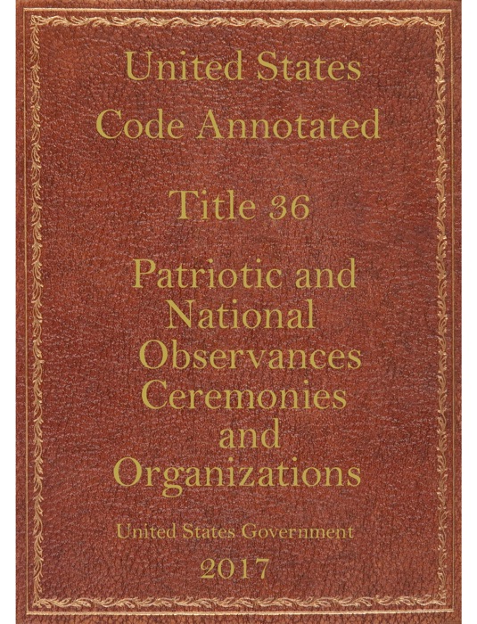 United States code annotated 36 Patriotic and National Observances ,Ceremonies and Organizations.
