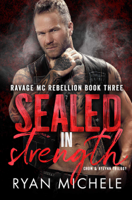 Ryan Michele - Sealed in Strength (Ravage MC Rebellion Series Book Three) (Crow & Rylynn Trilogy) artwork