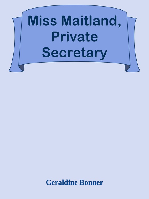 Miss Maitland, Private Secretary