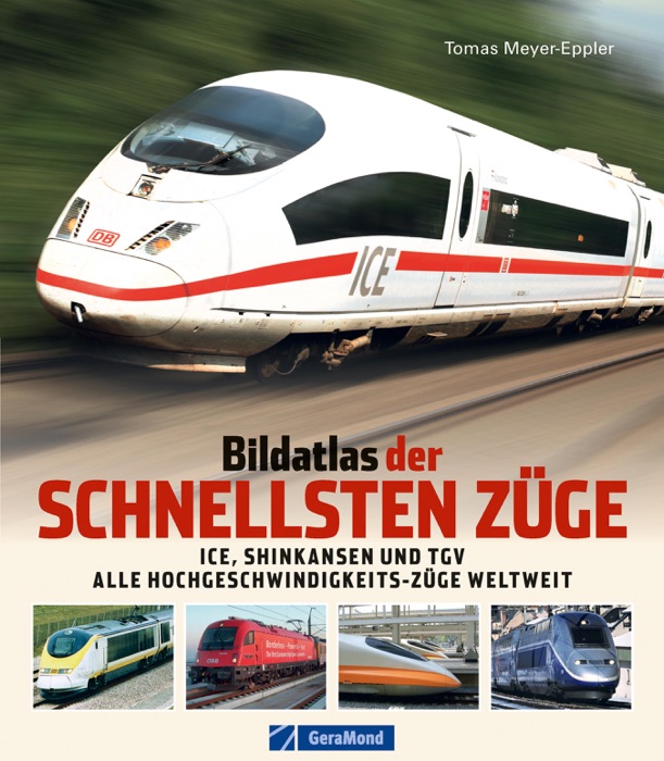 Bildatlas der schnellsten Züge: Das Nachschlagewerk der Eisenbahn-Renner auf Schienen in Europa und Asien mit ICE, TGV, Eurostar, Renfe, Shinkansen - alle Hochgeschwindigkeitszüge weltweit!