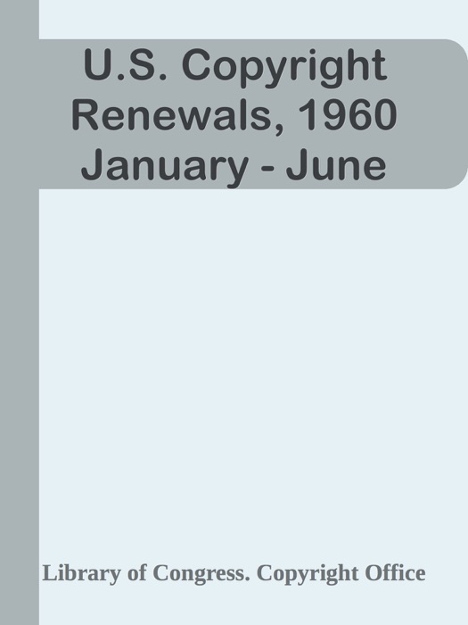 U.S. Copyright Renewals, 1960 January - June