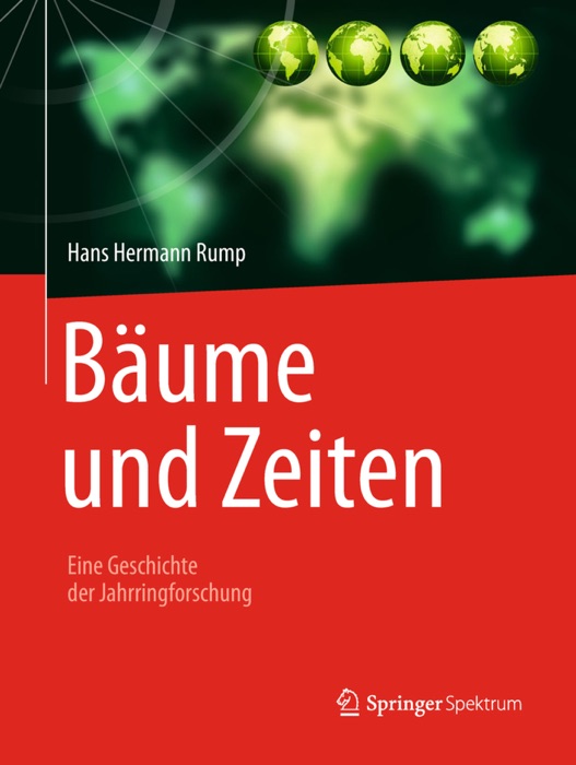 Bäume und Zeiten – Eine Geschichte der Jahrringforschung