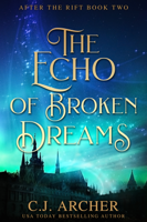 C.J. Archer - The Echo of Broken Dreams artwork