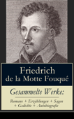 Gesammelte Werke: Romane + Erzählungen + Sagen + Gedichte + Autobiografie - Friedrich de la Motte Fouqué