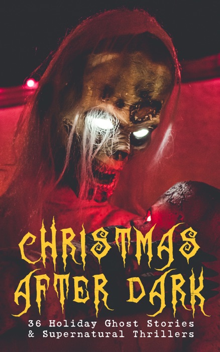 Christmas After Dark - 36 Holiday Ghost Stories & Supernatural Thrillers