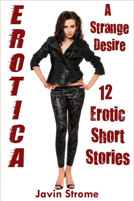 Erotica: A Strange Desire: 12 Erotic Short Stories