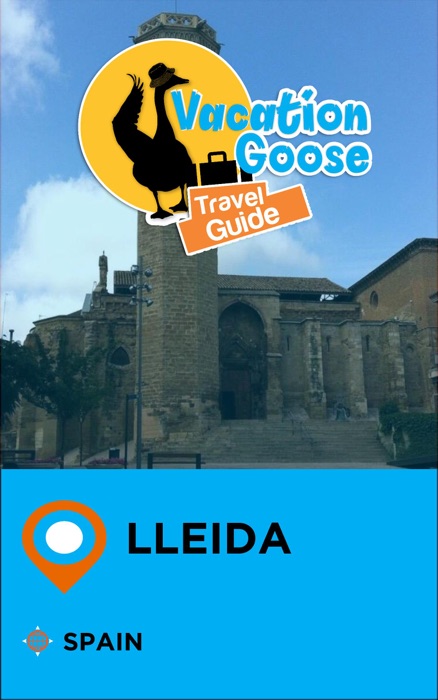 Vacation Goose Travel Guide Lleida Spain