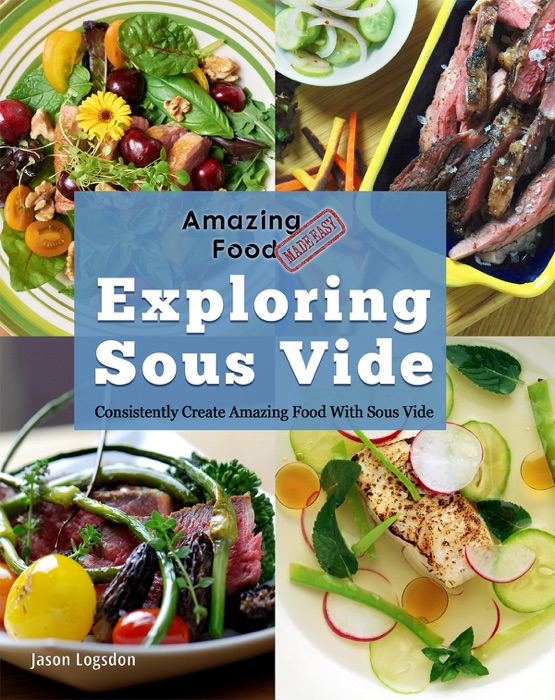 Amazing Food Made Easy: Exploring Sous Vide