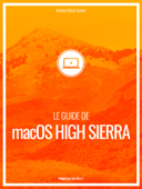 Le guide de macOS High Sierra - Anthony Nelzin-Santos