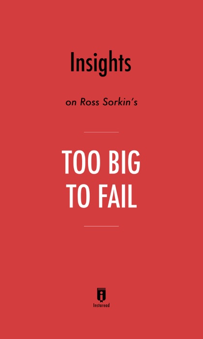 Insights on Andrew Ross Sorkin’s Too Big to Fail by Instaread