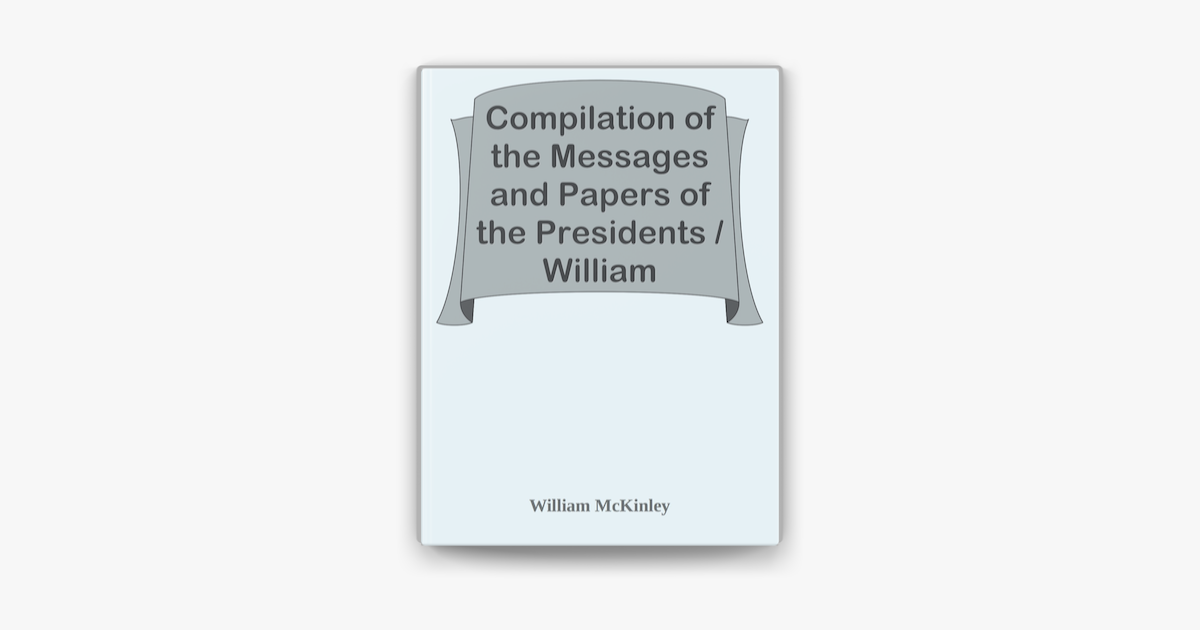 ‎Compilation Of The Messages And Papers Of The Presidents / William ...