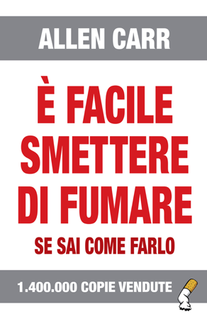 È facile smettere di fumare se sai come farlo - Allen Carr