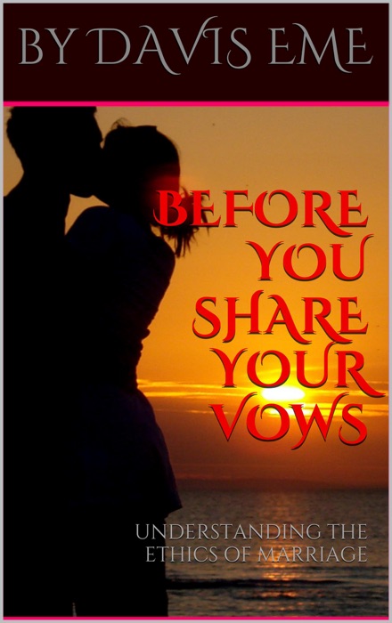 Before You Share Your Vows (Understanding the Ethics Of Marriage)