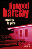 Crains le pire - Linwood Barclay