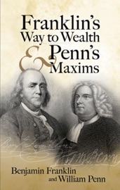 Franklin's Way to Wealth and Penn's Maxims - Benjamin Franklin & William Penn