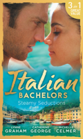 Lynne Graham, Catherine George & Michelle Celmer - Italian Bachelors: Steamy Seductions artwork