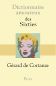 Dictionnaire amoureux des sixties - Gérard de Cortanze