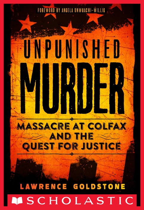 Unpunished Murder: Massacre at Colfax and the Quest for Justice (Scholastic Focus)