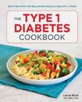 Laurie Block, MS, RDN, CDE - The Type 1 Diabetes Cookbook: Easy Recipes for Balanced Meals and Healthy Living artwork