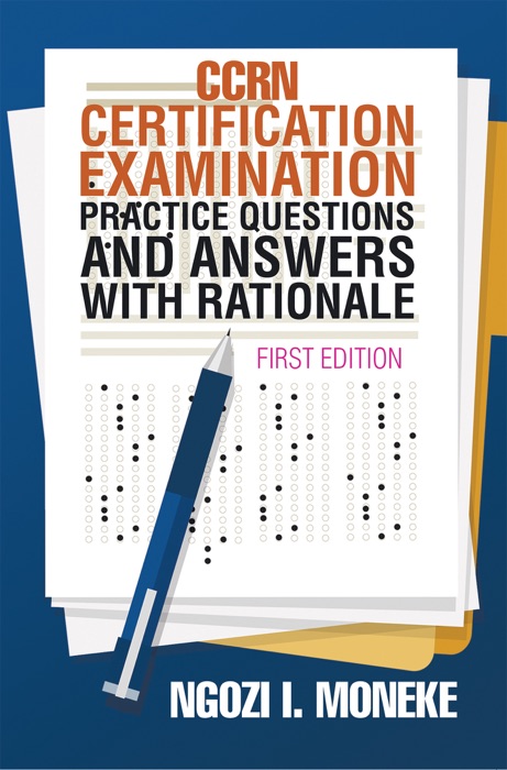 Ccrn Certification Examination Practice Questions and Answers with Rationale