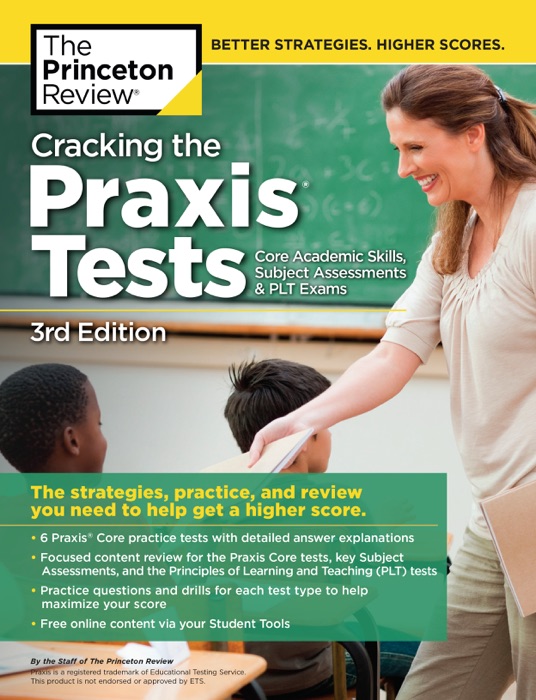 Cracking the Praxis Tests (Core Academic Skills + Subject Assessments + PLT  Exams), 3rd Edition