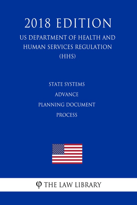 State Systems Advance Planning Document Process (US Department of Health and Human Services Regulation) (HHS) (2018 Edition)