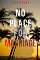 Jaden Skye - No Place for Marriage (Murder in the Keys—Book #4) artwork