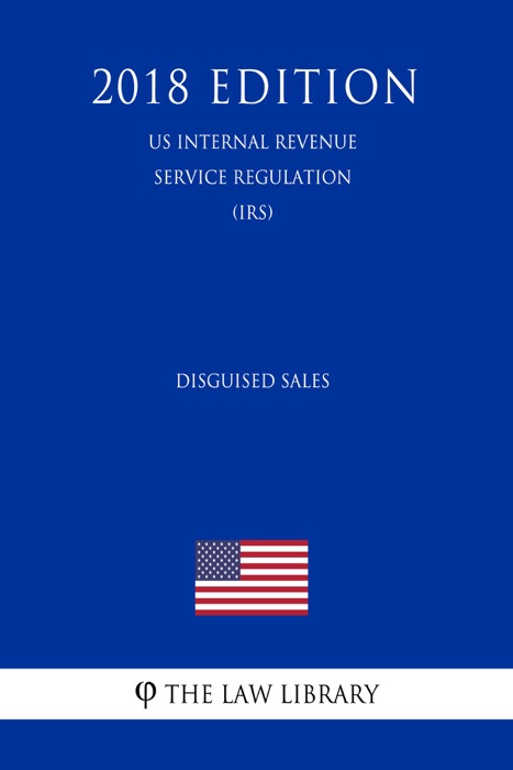 Disguised Sales (US Internal Revenue Service Regulation) (IRS) (2018 Edition)