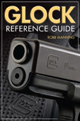 Glock Reference Guide - Robb Manning