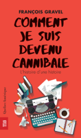 François Gravel - Comment je suis devenu cannibale artwork