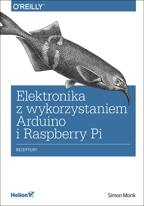 Elektronika z wykorzystaniem Arduino i Rapsberry Pi. Receptury