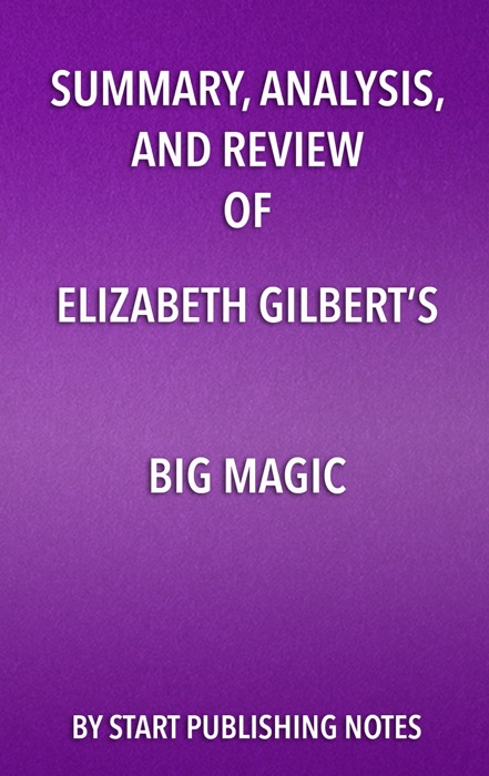 Summary, Analysis, and Review of Elizabeth Gilbert’s Big Magic