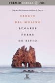 Lugares fuera de sitio. Premio Espasa 2018 - Sergio del Molino