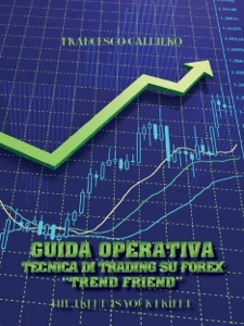 Guida operativa. Tecnica di trading su Forex “Trend Friend” Book Cover